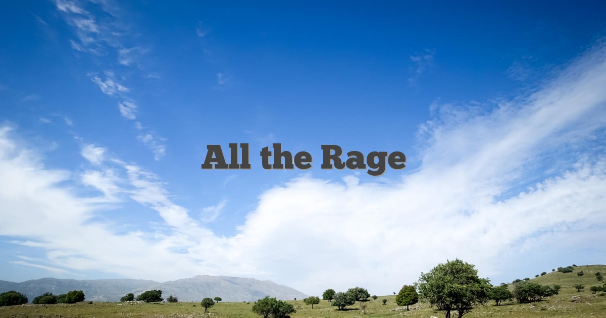 (be) All the rage là gì? Rage là gì?