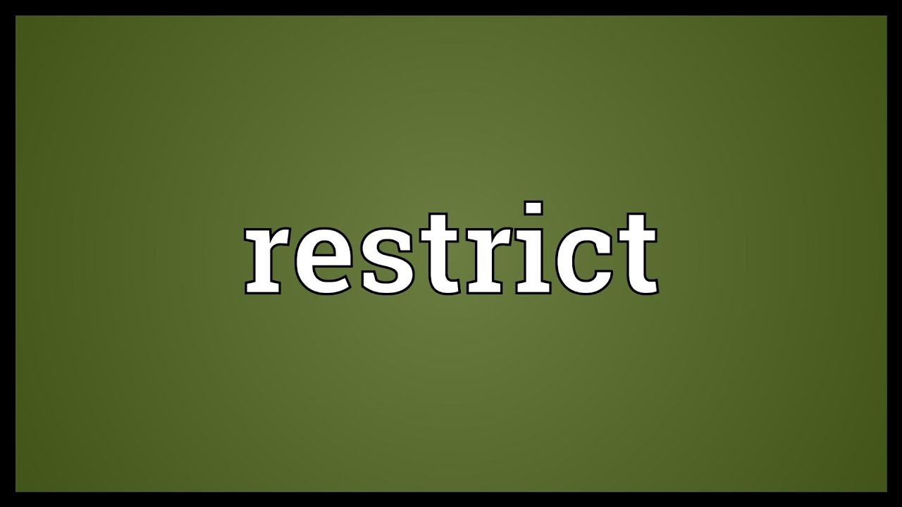 Restrict là gì? Các ví dụ? (to) restrict something?