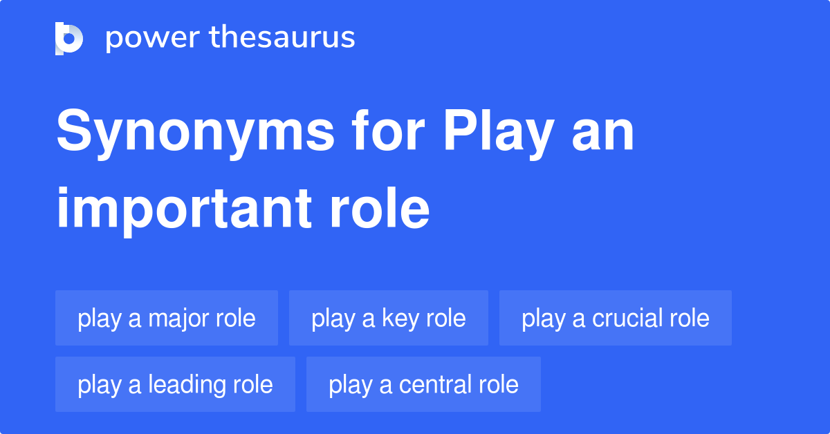 (to) play an important role là gì? Đồng nghĩa với important là gì?